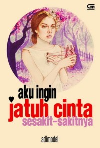 Aku Ingin Jatuh Cinta Sesakit-Sakitnya