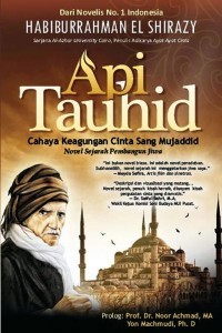 Image of API TAUHID : Cahaya Keagungan Cinta Sang Mujahid
