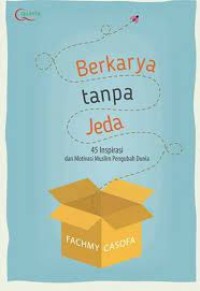 Berkarya Tanpa Jeda: 45 Inspirasi dan Motivasi Muslim Pengubah Dunia