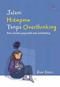 Jalani Hidupmu Tanpa Overthinking