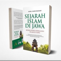 SEJARAH ISLAM DI JAWA : Menelusuri Genealogi Islam Di Jawa