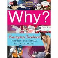 Why? Emergency Treatment; Pertolongan Pertama Pada Kecelakaan