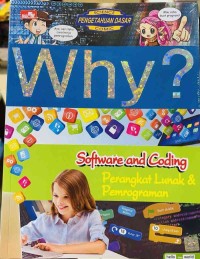 WHY ? SOFTWARE AND CODING : PERANGKAT LUNAK DAN PEMROGRAMAN