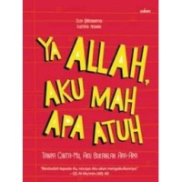 YA ALLAH, AKU MAH APA ATUH : TANPA CINTA-MU, AKU BUKANLAH APA-APA