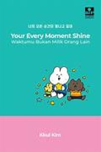 Image of Your Every Moment Shine: Waktumu bukan milik orang lain
